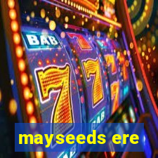 mayseeds ere