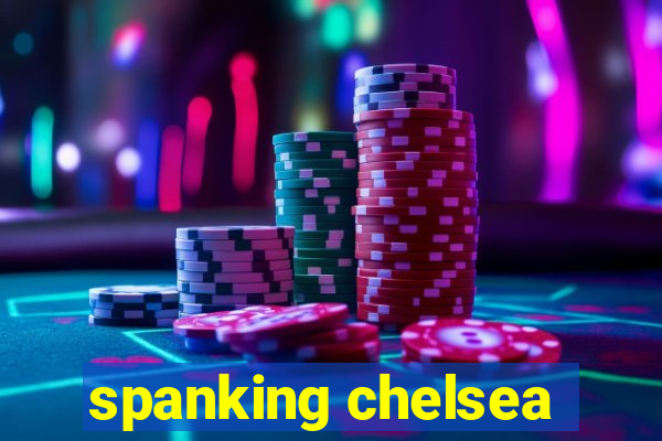 spanking chelsea