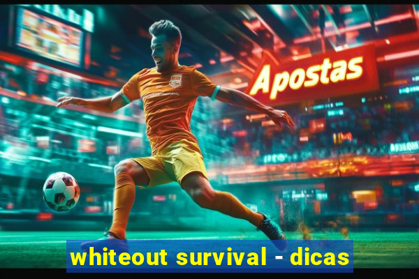 whiteout survival - dicas