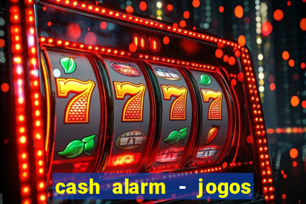 cash alarm - jogos e prêmios