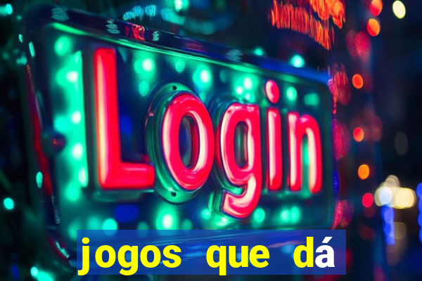 jogos que dá dinheiro grátis