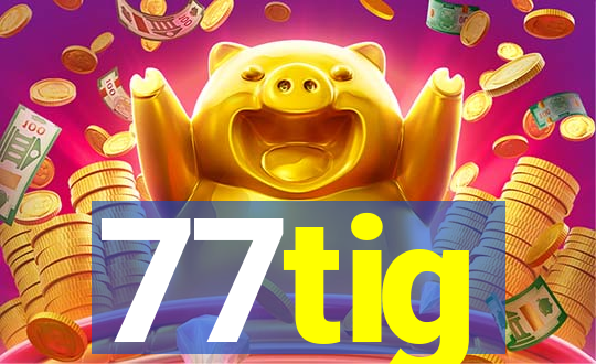 77tig