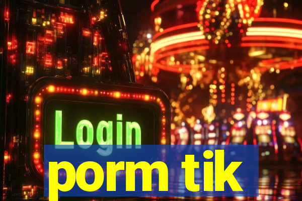 porm tik