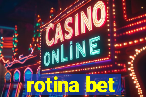 rotina bet