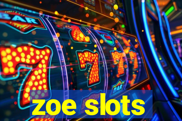 zoe slots