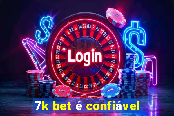 7k bet é confiável