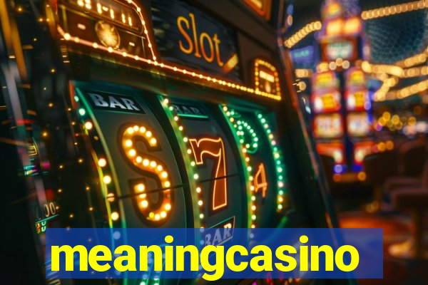 meaningcasino