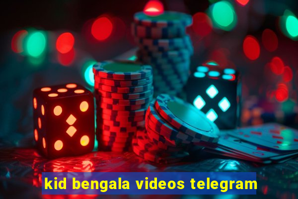 kid bengala videos telegram