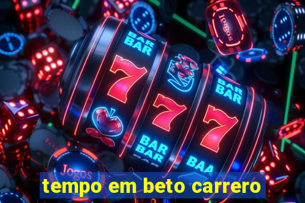 tempo em beto carrero