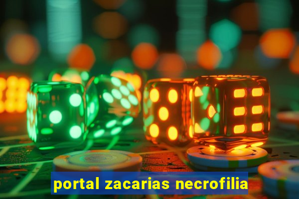 portal zacarias necrofilia