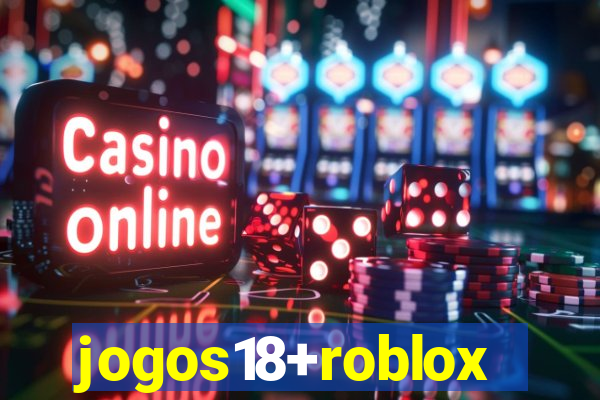 jogos18+roblox