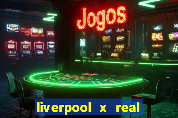 liverpool x real madrid futemax