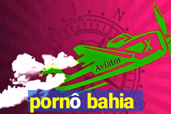 pornô bahia