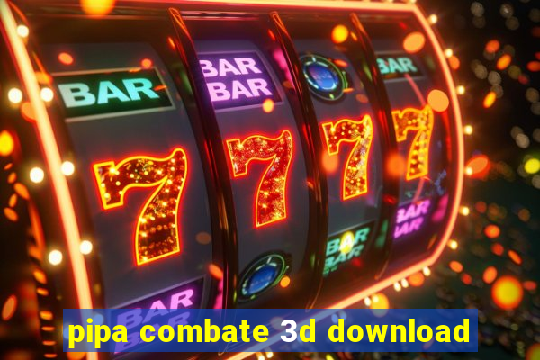 pipa combate 3d download