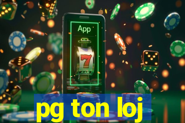 pg ton loj