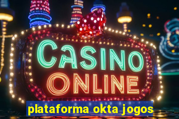 plataforma okta jogos