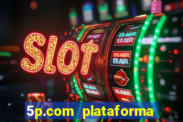 5p.com plataforma de jogos