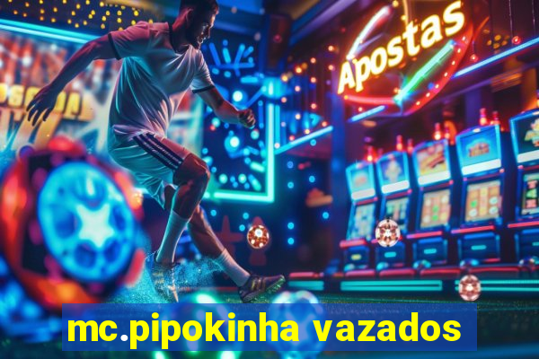 mc.pipokinha vazados