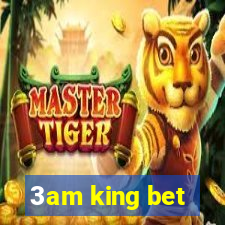 3am king bet