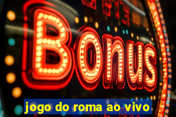 jogo do roma ao vivo