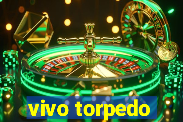 vivo torpedo