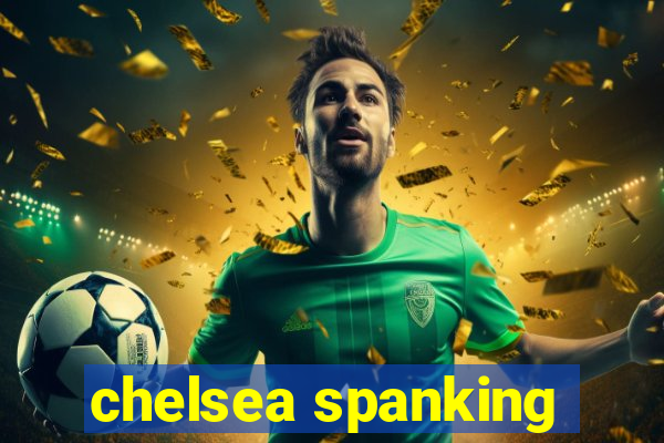 chelsea spanking