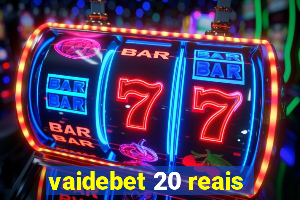 vaidebet 20 reais