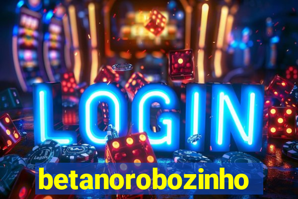 betanorobozinho