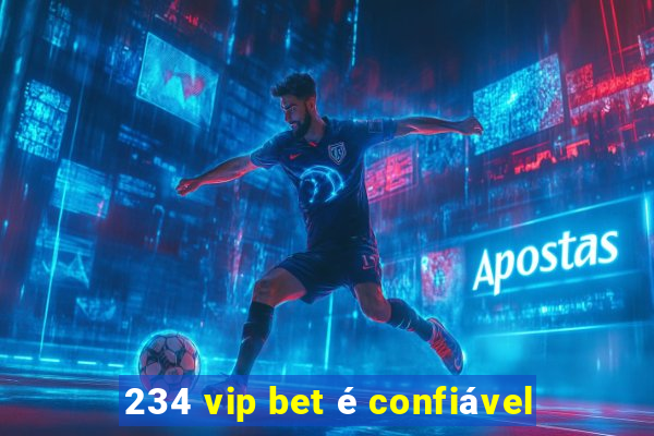 234 vip bet é confiável