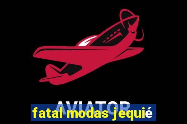 fatal modas jequié