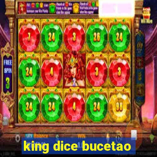 king dice bucetao