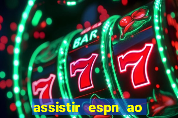 assistir espn ao vivo online gratis