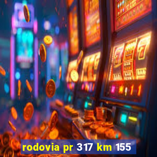 rodovia pr 317 km 155