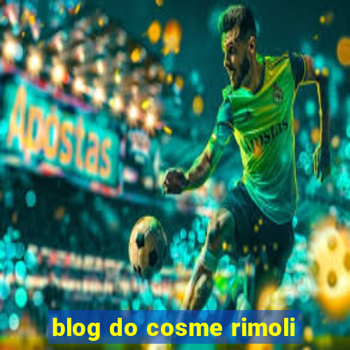 blog do cosme rimoli