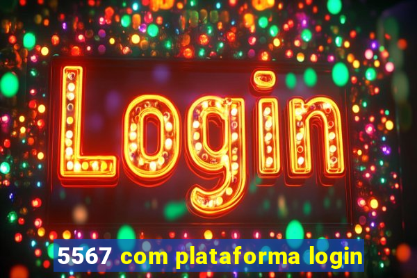 5567 com plataforma login