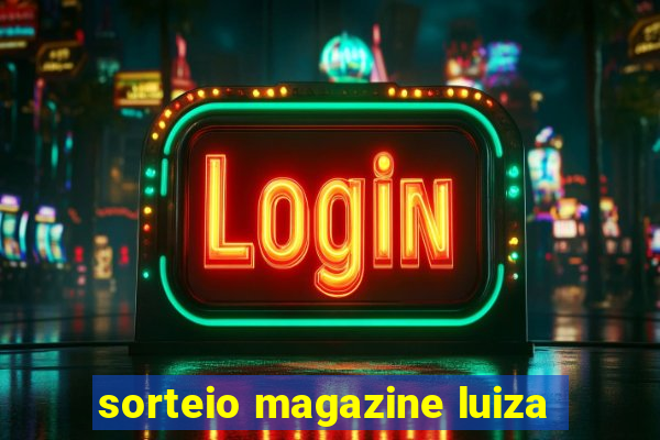 sorteio magazine luiza